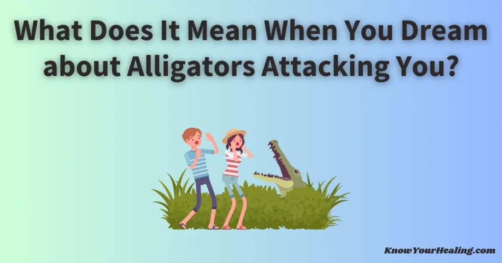 what does it mean when you dream about alligators attacking you